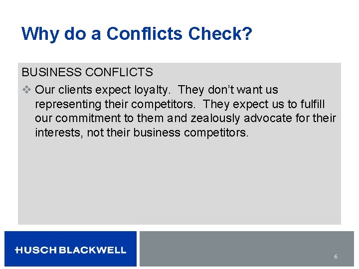 Why do a Conflicts Check? BUSINESS CONFLICTS v Our clients expect loyalty. They don’t