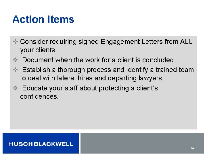 Action Items v Consider requiring signed Engagement Letters from ALL your clients. v Document
