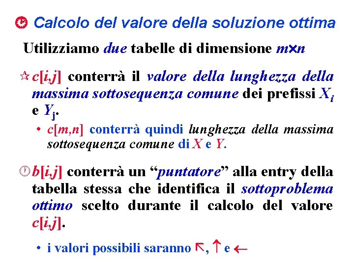  Calcolo del valore della soluzione ottima Utilizziamo due tabelle di dimensione m n