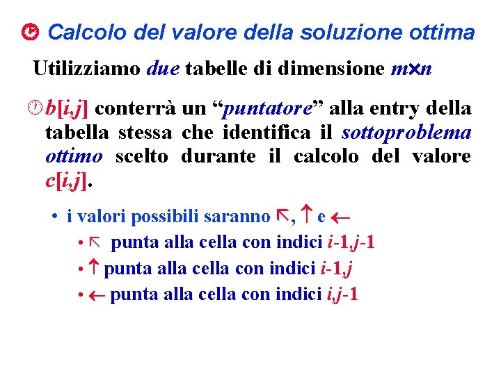  Calcolo del valore della soluzione ottima Utilizziamo due tabelle di dimensione m n