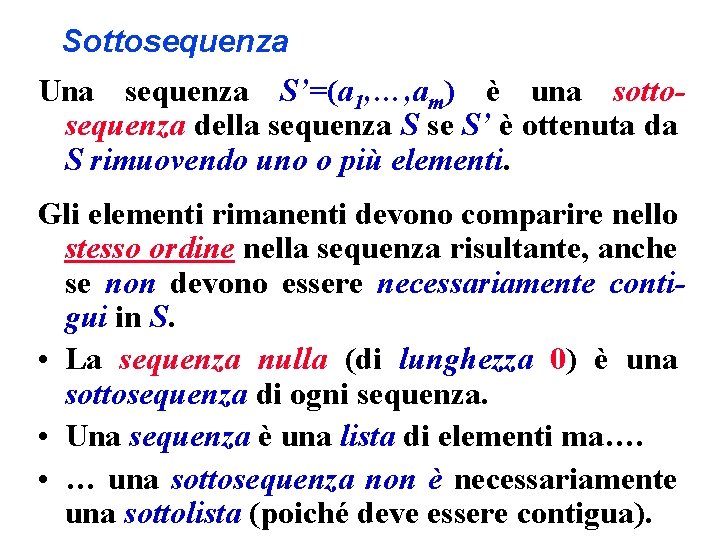 Sottosequenza Una sequenza S’=(a 1, …, am) è una sottosequenza della sequenza S se