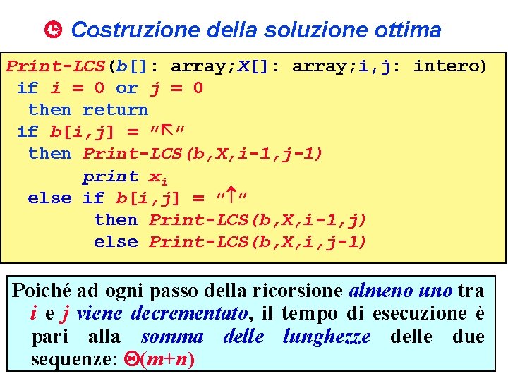  Costruzione della soluzione ottima Print-LCS(b[]: array; X[]: array; i, j: intero) if i