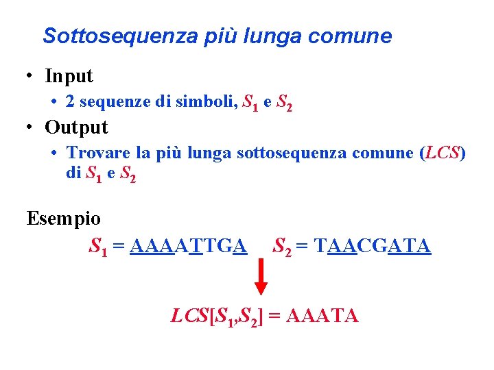 Sottosequenza più lunga comune • Input • 2 sequenze di simboli, S 1 e