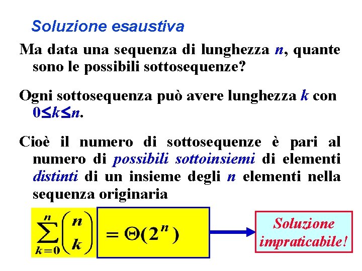 Soluzione esaustiva Ma data una sequenza di lunghezza n, quante sono le possibili sottosequenze?