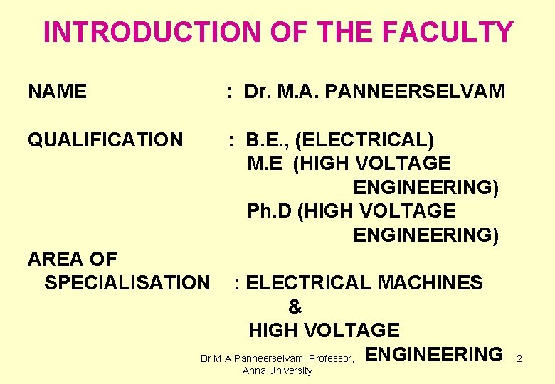 INTRODUCTION OF THE FACULTY NAME : Dr. M. A. PANNEERSELVAM QUALIFICATION : B. E.