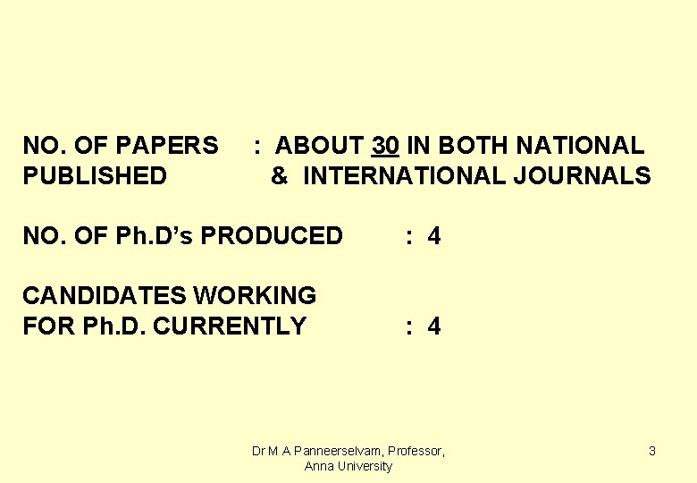 NO. OF PAPERS PUBLISHED : ABOUT 30 IN BOTH NATIONAL & INTERNATIONAL JOURNALS NO.