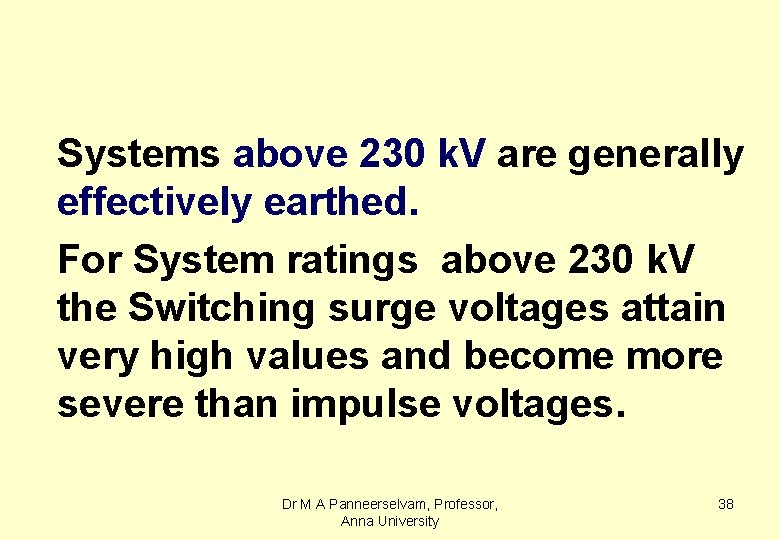 Systems above 230 k. V are generally effectively earthed. For System ratings above 230