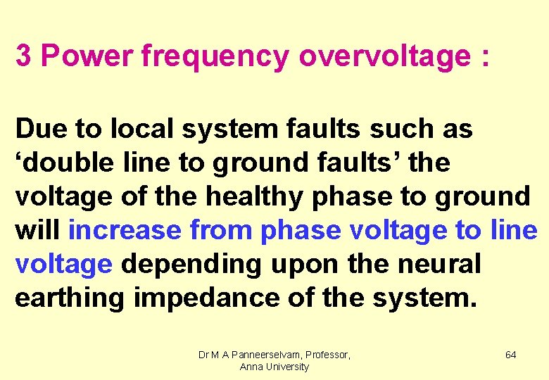 3 Power frequency overvoltage : Due to local system faults such as ‘double line