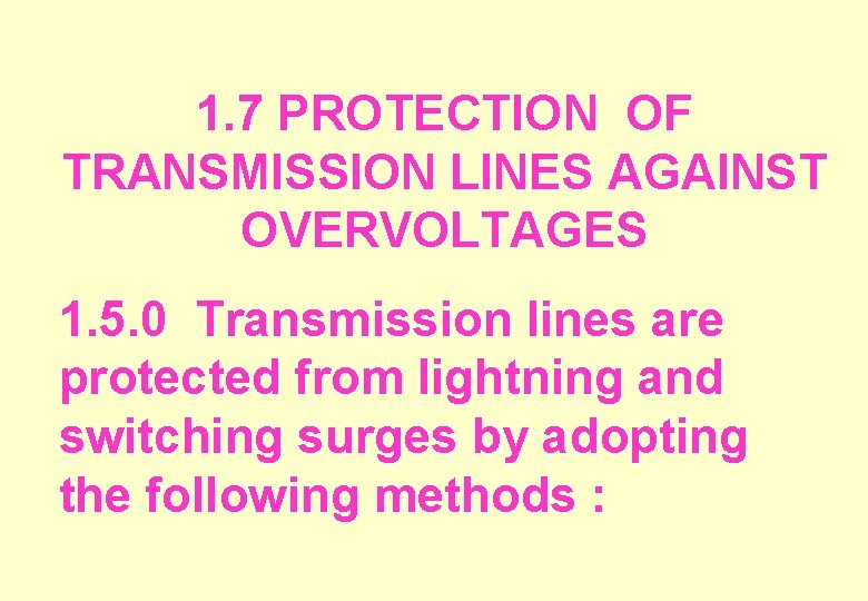 1. 7 PROTECTION OF TRANSMISSION LINES AGAINST OVERVOLTAGES 1. 5. 0 Transmission lines are