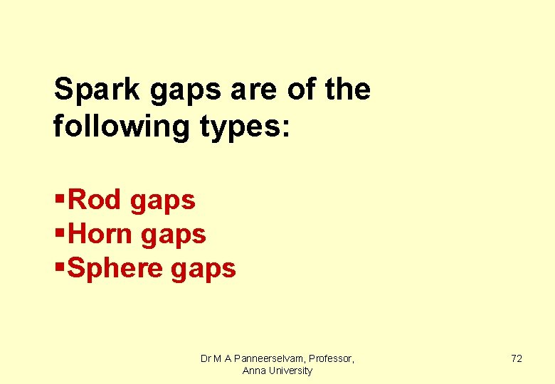 Spark gaps are of the following types: §Rod gaps §Horn gaps §Sphere gaps Dr