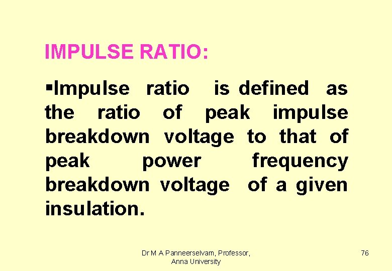 IMPULSE RATIO: §Impulse ratio is defined as the ratio of peak impulse breakdown voltage