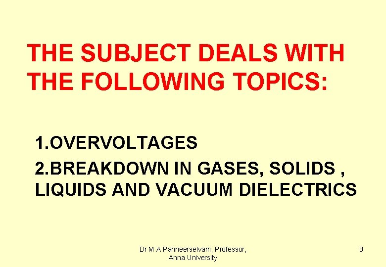 THE SUBJECT DEALS WITH THE FOLLOWING TOPICS: 1. OVERVOLTAGES 2. BREAKDOWN IN GASES, SOLIDS