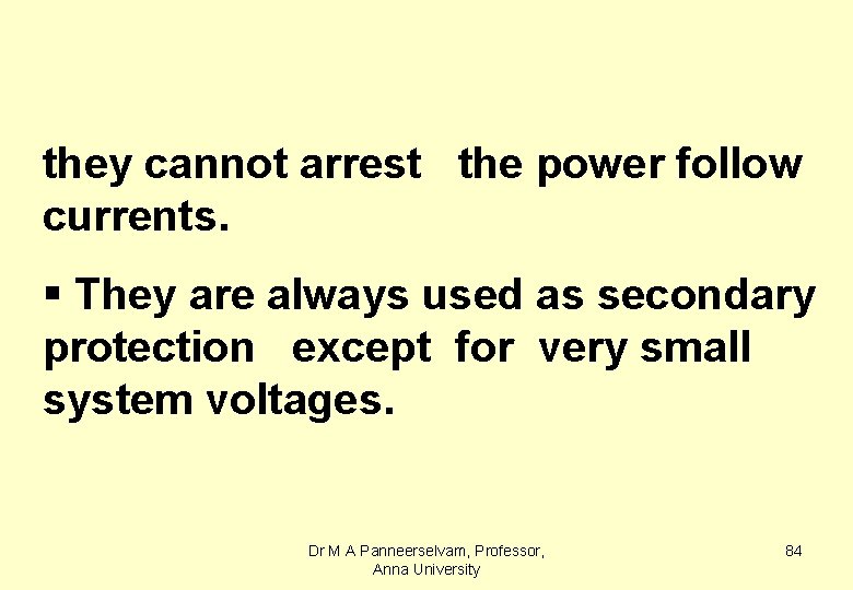 they cannot arrest the power follow currents. § They are always used as secondary