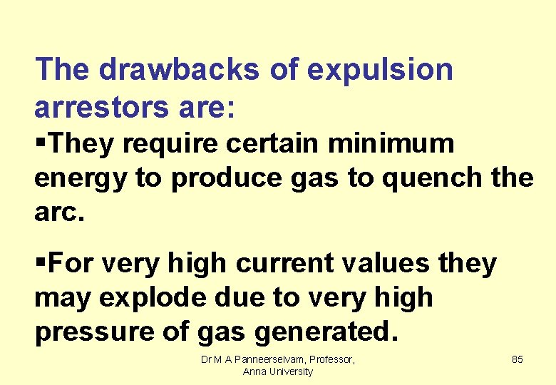 The drawbacks of expulsion arrestors are: §They require certain minimum energy to produce gas