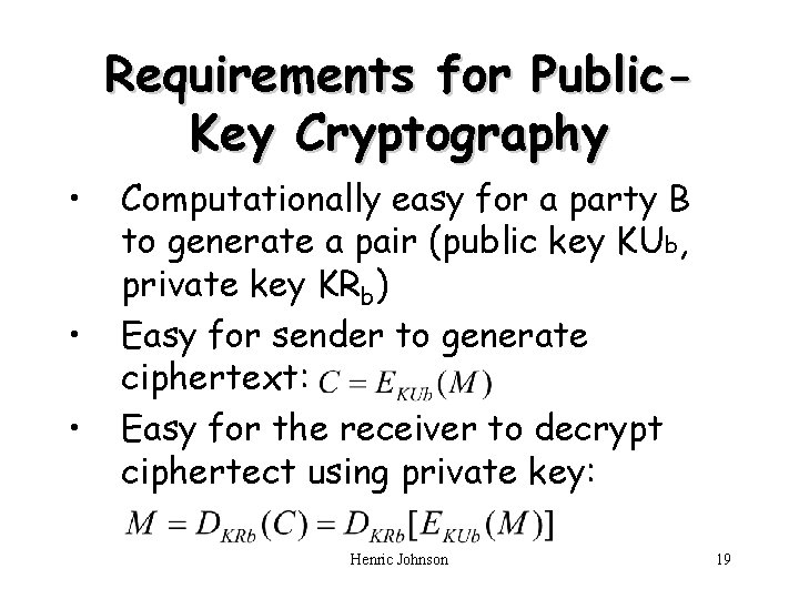 Requirements for Public. Key Cryptography • • • Computationally easy for a party B