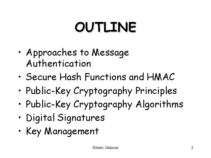 OUTLINE • Approaches to Message Authentication • Secure Hash Functions and HMAC • Public-Key
