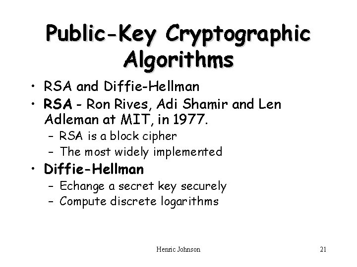 Public-Key Cryptographic Algorithms • RSA and Diffie-Hellman • RSA - Ron Rives, Adi Shamir Public-Key Cryptographic Algorithms • RSA and Diffie-Hellman • RSA - Ron Rives, Adi Shamir