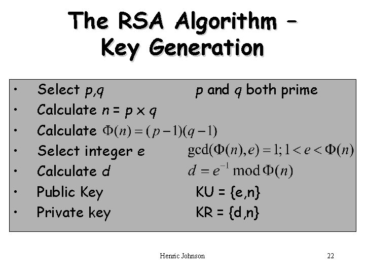 The RSA Algorithm – Key Generation • • Select p, q Calculate n =
