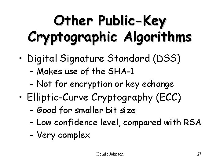 Other Public-Key Cryptographic Algorithms • Digital Signature Standard (DSS) – Makes use of the Other Public-Key Cryptographic Algorithms • Digital Signature Standard (DSS) – Makes use of the