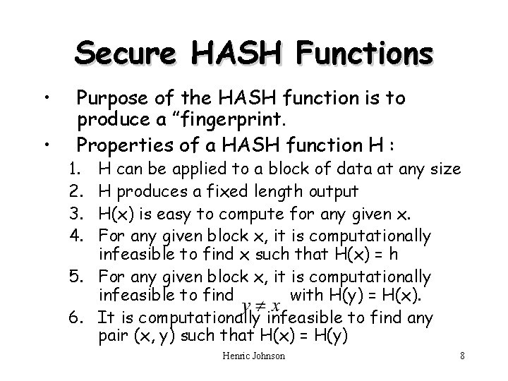 Secure HASH Functions • • Purpose of the HASH function is to produce a