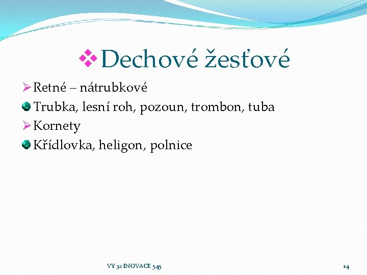 v. Dechové žesťové Ø Retné – nátrubkové Trubka, lesní roh, pozoun, trombon, tuba Ø