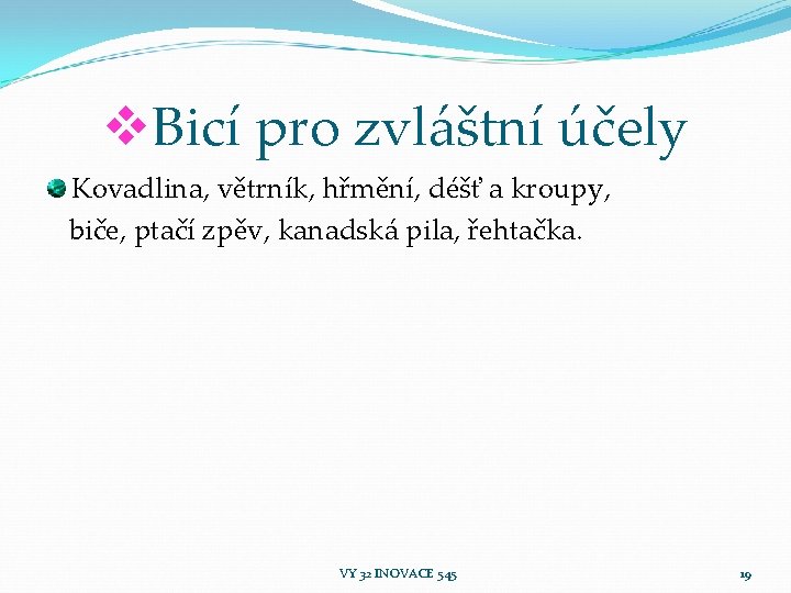 v. Bicí pro zvláštní účely Kovadlina, větrník, hřmění, déšť a kroupy, biče, ptačí zpěv,