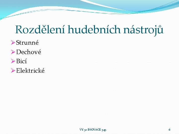 Rozdělení hudebních nástrojů Ø Strunné Ø Dechové Ø Bicí Ø Elektrické VY 32 INOVACE