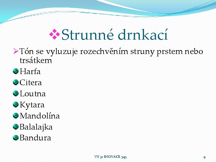 v. Strunné drnkací ØTón se vyluzuje rozechvěním struny prstem nebo trsátkem Harfa Citera Loutna