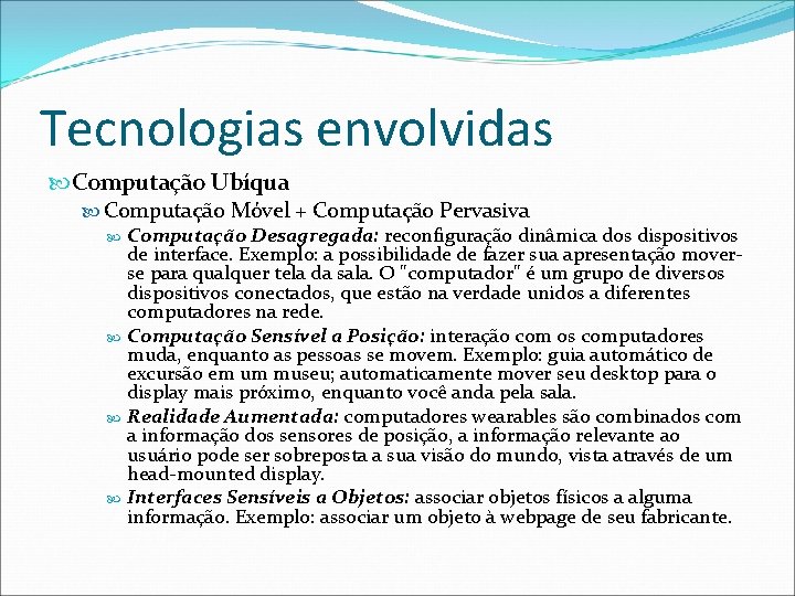 Tecnologias envolvidas Computação Ubíqua Computação Móvel + Computação Pervasiva Computação Desagregada: reconfiguração dinâmica dos