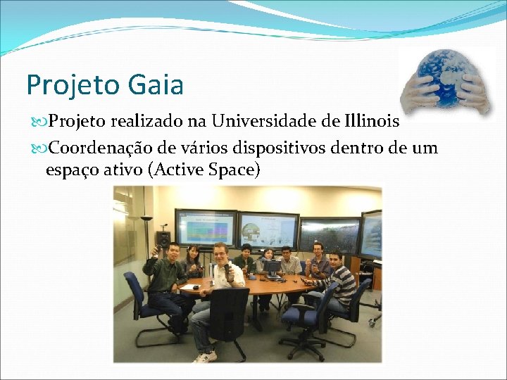Projeto Gaia Projeto realizado na Universidade de Illinois Coordenação de vários dispositivos dentro de