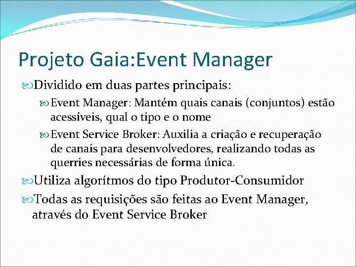 Projeto Gaia: Event Manager Dividido em duas partes principais: Event Manager: Mantém quais canais