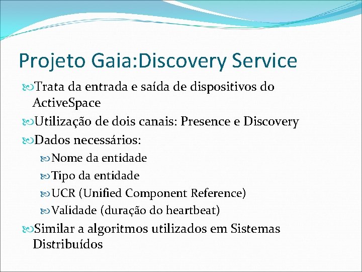 Projeto Gaia: Discovery Service Trata da entrada e saída de dispositivos do Active. Space