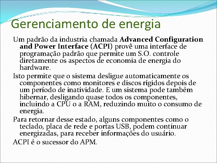Gerenciamento de energia Um padrão da industria chamada Advanced Configuration and Power Interface (ACPI)