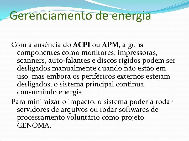 Gerenciamento de energia Com a ausência do ACPI ou APM, alguns componentes como monitores,