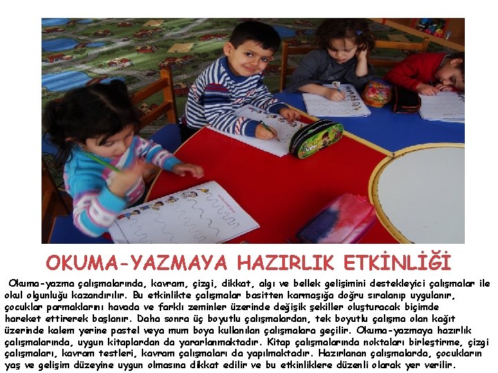 OKUMA-YAZMAYA HAZIRLIK ETKİNLİĞİ Okuma-yazma çalışmalarında, kavram, çizgi, dikkat, algı ve bellek gelişimini destekleyici çalışmalar
