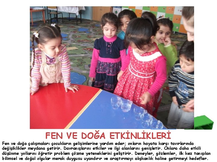 FEN VE DOĞA ETKİNLİKLERİ Fen ve doğa çalışmaları çocukların gelişimlerine yardım eder; onların hayata