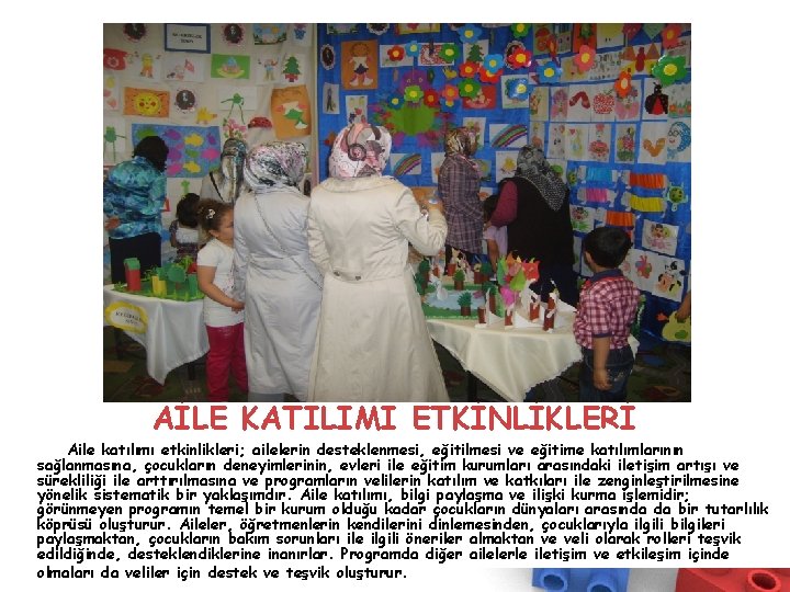 AİLE KATILIMI ETKİNLİKLERİ Aile katılımı etkinlikleri; ailelerin desteklenmesi, eğitilmesi ve eğitime katılımlarının sağlanmasına, çocukların