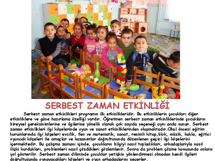 SERBEST ZAMAN ETKİNLİĞİ Serbest zaman etkinlikleri programın ilk etkinlikleridir. Bu etkinliklerin çocukları diğer etkinliklere