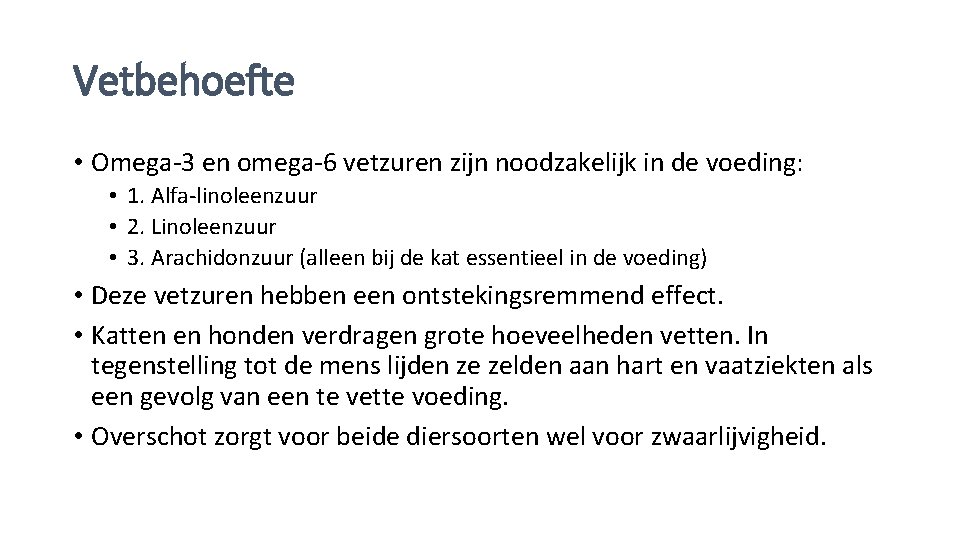 Vetbehoefte • Omega-3 en omega-6 vetzuren zijn noodzakelijk in de voeding: • 1. Alfa-linoleenzuur