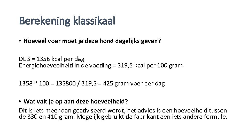 Berekening klassikaal • Hoeveel voer moet je deze hond dagelijks geven? DEB = 1358