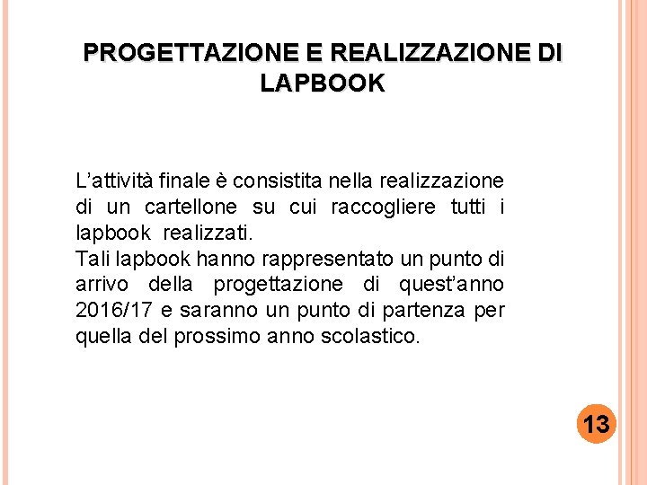 PROGETTAZIONE E REALIZZAZIONE DI LAPBOOK L’attività finale è consistita nella realizzazione di un cartellone