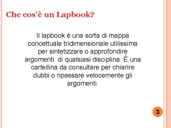 Che cos’è un Lapbook? Il lapbook è una sorta di mappa concettuale tridimensionale utilissima