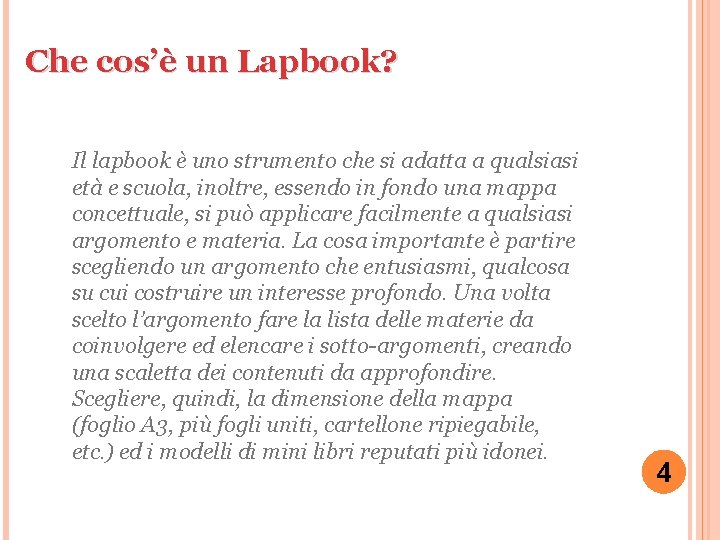 Che cos’è un Lapbook? Il lapbook è uno strumento che si adatta a qualsiasi