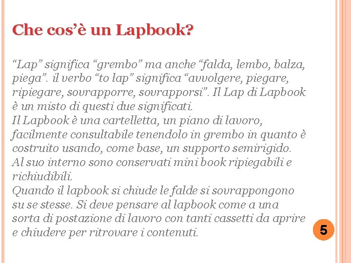 Che cos’è un Lapbook? “Lap” significa “grembo” ma anche “falda, lembo, balza, piega”. il