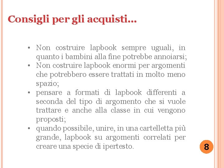 Consigli per gli acquisti… • Non costruire lapbook sempre uguali, in quanto i bambini