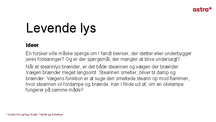 Levende lys Ideer En forsker ville måske spørge om I fandt beviser, der støtter