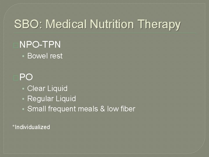 SBO: Medical Nutrition Therapy �NPO-TPN • Bowel rest �PO • Clear Liquid • Regular SBO: Medical Nutrition Therapy �NPO-TPN • Bowel rest �PO • Clear Liquid • Regular
