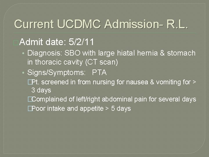 Current UCDMC Admission- R. L. �Admit date: 5/2/11 • Diagnosis: SBO with large hiatal Current UCDMC Admission- R. L. �Admit date: 5/2/11 • Diagnosis: SBO with large hiatal