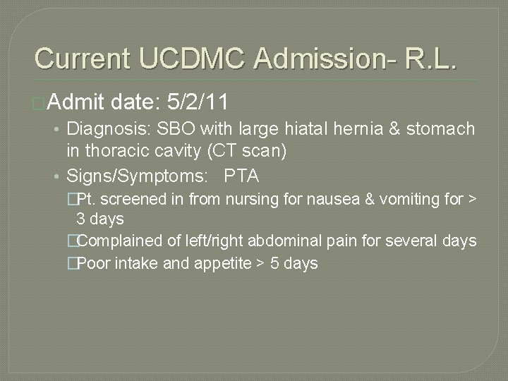 Current UCDMC Admission- R. L. �Admit date: 5/2/11 • Diagnosis: SBO with large hiatal