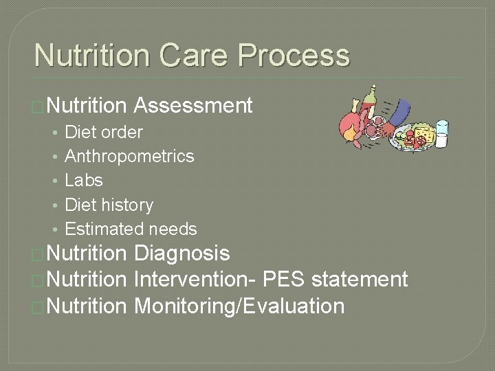 Nutrition Care Process �Nutrition • • • Assessment Diet order Anthropometrics Labs Diet history